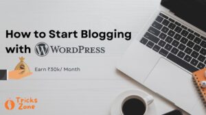 How to Start Blogging with WordPress - Earn ₹30k Monthly